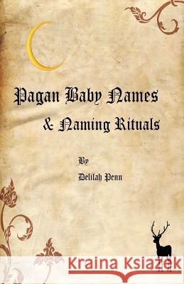 Pagan Baby names & Naming Rituals Penn, Delilah 9781477661895 Createspace