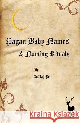 Pagan Baby names & Naming Rituals Penn, Delilah 9781477661895 Createspace