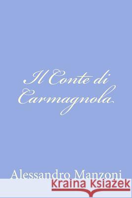 Il Conte di Carmagnola Manzoni, Alessandro 9781477662632 Createspace