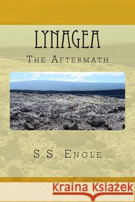 Lynagea: The Aftermath S. S. Engle 9781477662748 Createspace