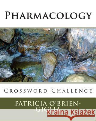 Pharmacology: Crossword Challenge Patricia O. Gigli 9781477663035 Createspace