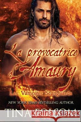 La Provocatrice d'Amaury: Vampires Scanguards Folsom, Tina 9781477663417 Createspace