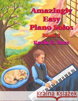 Amazingly Easy Piano Solos 2: Book 2 Kevin G. Pace 9781477663486 Createspace