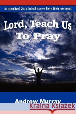 Lord, Teach Us To Pray Freeman, Leroy 9781477663554 Createspace