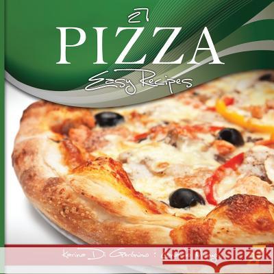 27 Pizza Easy Recipes Leonardo Manzo Karina D Easy Recipes International 9781477663936 Createspace