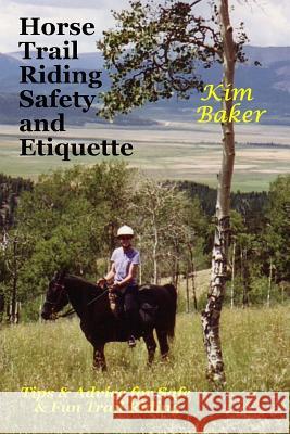 Horse Trail Riding Safety and Etiquette: Tips and Advice for Safe and Fun Trail Riding Baker, Kim 9781477663981 Createspace