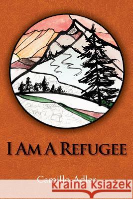 I Am a Refugee Camillo Adler 9781477664087 Createspace
