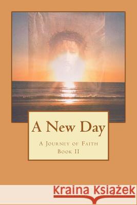 A New Day: A Journey of Faith Mary Ann Sciavillo-Lopez 9781477664537