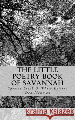The Little Poetry Book of Savannah: Special Black & White Edition Don Newman 9781477664865 Createspace Independent Publishing Platform