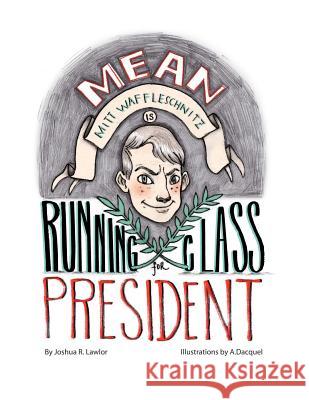 Mean Mitt Waffleschnitz is Running for Class President Dacquel, A. 9781477664971 Createspace