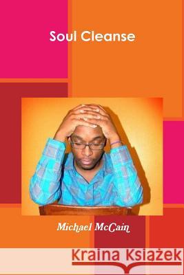 Soul Cleanse: The Spilled Ink Experience Michael a. McCain 9781477665756 Createspace