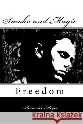 Smoke and Magic: Freedom Alexander Meyer 9781477665923