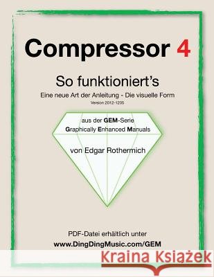 Compressor 4 - So funktioniert's: Eine neu Art von Anleitung - die visuelle Form Wessling, Gabriele 9781477666289 Createspace