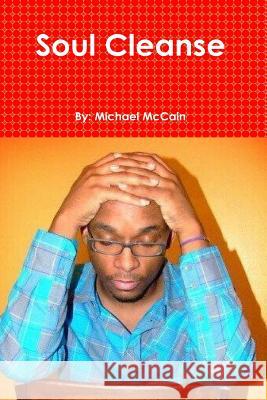 Soul Cleanse: The Spilled Ink Experience Michael a. McCain 9781477666357 Createspace