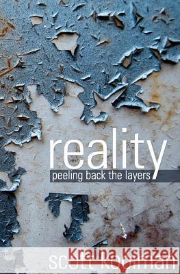 Reality: Peeling Back the Layers Scott Kooiman 9781477666463