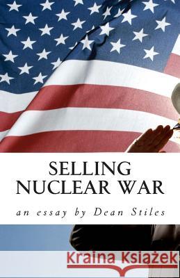 Selling Nuclear War: Educating Americans to fight the Cold War Stiles, Dean 9781477666708 Createspace