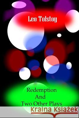 Redemption And Two Other Plays Tolstoy, Leo 9781477668115 Createspace