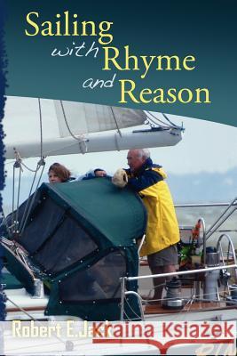 Sailing with Rhyme and Reason Robert E. Jack 9781477669310 Createspace