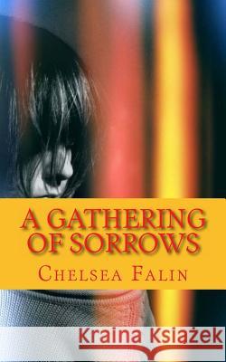 A Gathering of Sorrows: The Benson Family Chronicles Chelsea Falin 9781477669389 Createspace