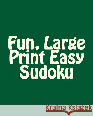 Fun, Large Print Easy Sudoku: Easy to Read, Large Grid Puzzles Praveen Puri 9781477669518