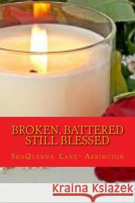 Broken, Battered still Blessed Arrington, Shaquenna Lane 9781477669624 Createspace