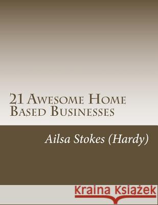 21 Awesome Home Based Businesses Ailsa Stokes 9781477669655 Createspace
