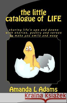 The little catalogue of LIFE Adams, Amanda L. 9781477669822 Createspace