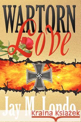 War Torn Love Jay M. Londo Kai Wilson-Viola 9781477670682 Createspace