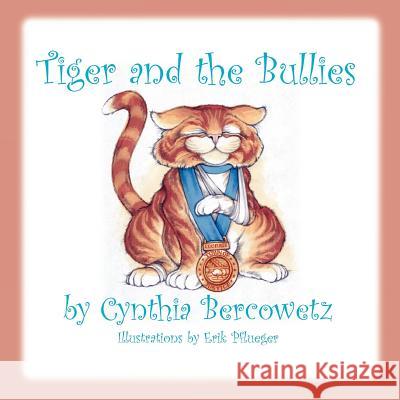 Tiger and the Bullies Cynthia Bercowetz Erik Pflueger 9781477670699 Createspace