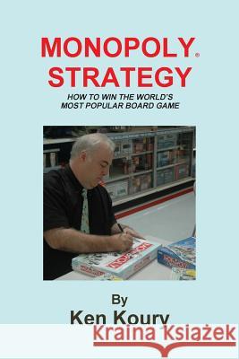 Monopoly Strategy: How To Win The World's Most Popular Board Game Koury, Ken 9781477671689 Createspace