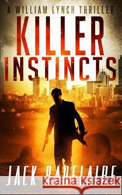 Killer Instincts Jack Badelaire 9781477672129 Createspace