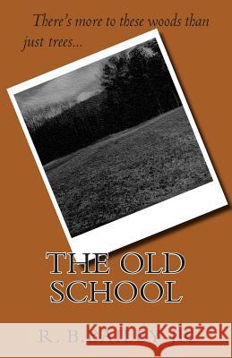 The Old School R. B. Baile 9781477672457 Createspace