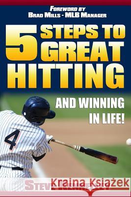 Five Steps to Great Hitting and Winning In Life! Kennelley, Steve 9781477672488 Createspace