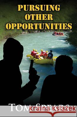 Pursuing Other Opportunities: A Corporate Thriller Tom Spears 9781477673492