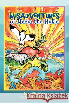 The Misadventures of Maria The Hutia Schowalter, Ruth 9781477674000 Createspace