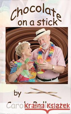 Chocolate on a Stick Carole Bellacera 9781477674109 Createspace