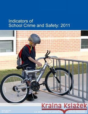 Indicators of School Crime and Safety: 2011 U. S. Department of Justice Office of Justice Programs U. S. Department of Education 9781477674697 Createspace