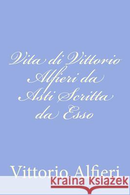 Vita di Vittorio Alfieri da Asti Scritta da Esso Alfieri, Vittorio 9781477675366 Createspace