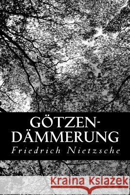 Götzen-Dämmerung Nietzsche, Friedrich Wilhelm 9781477677971