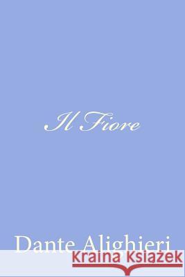 Il Fiore Dante Alighieri 9781477679364 Createspace