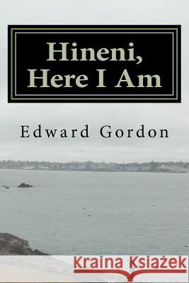 Hineni, Here I Am Edward Gordon 9781477679579