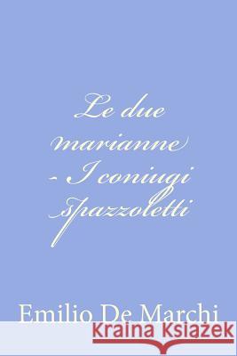 Le due marianne - I coniugi spazzoletti de Marchi, Emilio 9781477679708