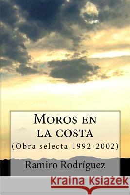 Moros En La Costa: (Obra Selecta 1992-2002) Ramiro Rodriguez 9781477679982