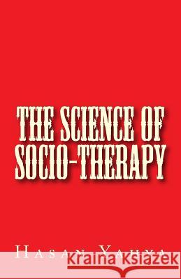 The Science of Socio-Therapy Hasan Yahya 9781477680605 Createspace