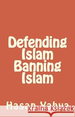 Defending Islam Banning Islam Hasan Yahya Alexander Rae-Grant Fox J. Robert 9781477680629 Demos Medical Publishing