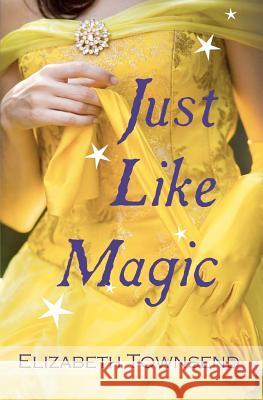 Just Like Magic Elizabeth Townsend 9781477680698 Createspace