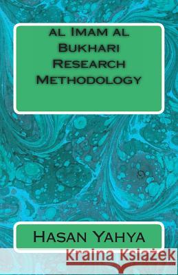 al Imam al Bukhari Research Methodology Yahya, Hasan 9781477680872 Createspace