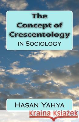 The Concept of Crescentology: in Sociology Yahya, Hasan 9781477680964 Createspace