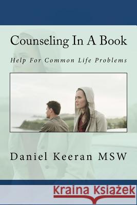 Counseling In A Book: Help For Common Life Problems Keeran Msw, Daniel 9781477681411 Createspace