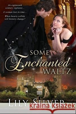 Some Enchanted Waltz: A Time Travel Romance Lily Silver 9781477682128 Createspace